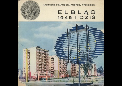 Elbląg 1945 i dziś. Interpress, Warszawa 1968